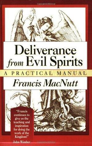 Deliverance from Evil Spirits: A Practical Manual by Francis S. MacNutt