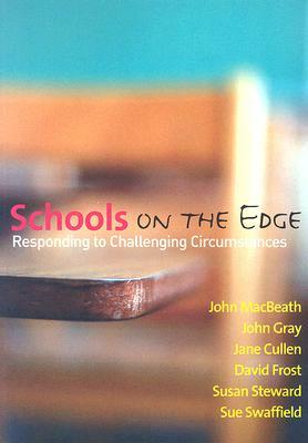 Schools on the Edge: Responding to Challenging Circumstances by John M. Gray, John Macbeath, Jane Cullen