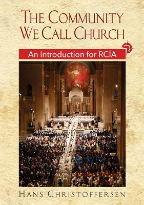 The Community We Call Church Revised Edition: An Introduction for Rcia by Hans Christoffersen