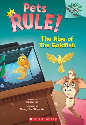 The Rise of the Goldfish: A Branches Book (Pets Rule! #4) by Susan Tan