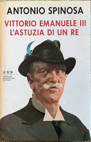 Vittorio Emanuele II. L'astuzia di un re by Antonio Spinosa