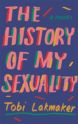 The History of My Sexuality by Tobi Lakmaker