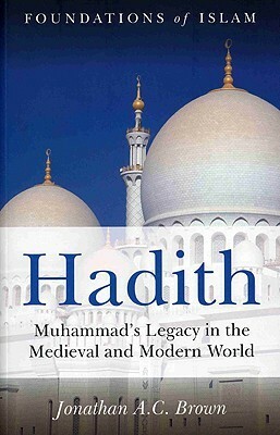 Hadith: An Introduction (Foundations of Islam) by Jonathan A.C. Brown