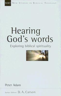 Hearing God's Words: Exploring Biblical Spirituality by Peter Adam