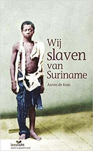 Wij slaven van Suriname by Anton de Kom