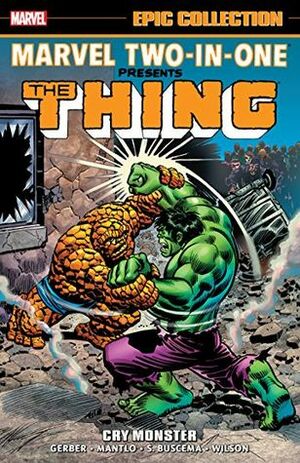 Marvel Two-in-One Epic Collection: Cry Monster by Gil Kane, Len Wein, Jim Starlin, Ron Wilson, Roy Thomas, Bill Mantlo, Steve Gerber, Sal Buscema