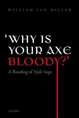 'why Is Your Axe Bloody?': A Reading of Njals Saga by William Ian Miller