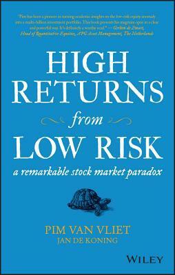High Returns from Low Risk: A Remarkable Stock Market Paradox by Pim Van Vliet