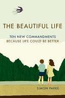 The Beautiful Life: Ten New Commandments for the Twenty-First Century by Simon Parke