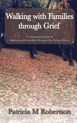 Walking with Families through Grief by Patricia M. Robertson