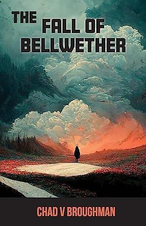 The Fall Of Bellwether by Chad V. Broughman, Chad V. Broughman