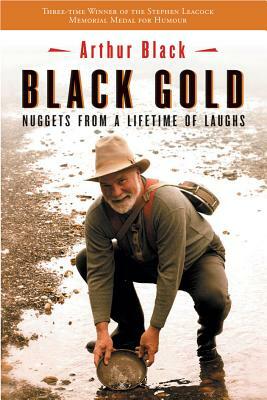 Black Gold: Nuggets from a Lifetime of Laughs by Arthur Black