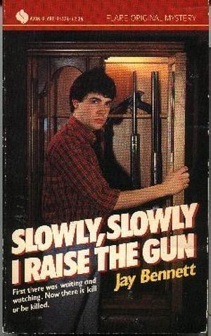 Slowly, Slowly I Raise the Gun by Jay Bennett