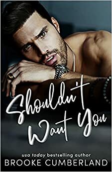 Shouldn't Want You: A forbidden love romance by Brooke Cumberland