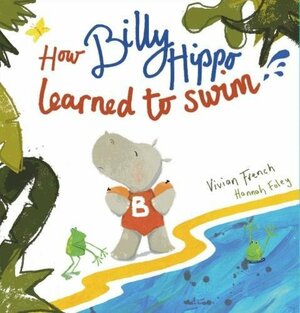 How Billy Hippo Learned To Swim by Vivian French