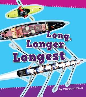 Long, Longer, Longest by Rebecca Felix