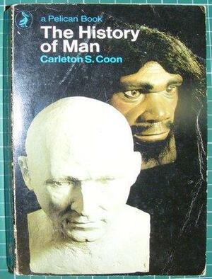 The History of Man by Carleton S. Coon