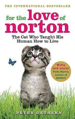 For the Love of Norton: The Cat Who Taught His Human How to Live by Peter Gethers, Peter Gethers