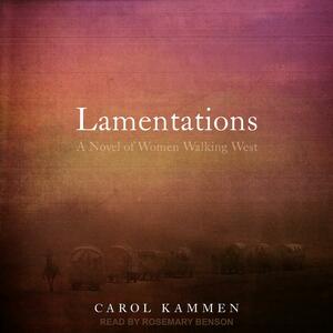 Lamentations: A Novel of Women Walking West by Carole Kammen