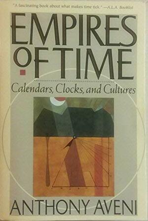 Empires of Time: Calendars, Clocks, and Culture by Anthony F. Aveni