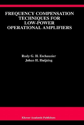 Frequency Compensation Techniques for Low-Power Operational Amplifiers by Rudy G. H. Eschauzier, Johan Huijsing