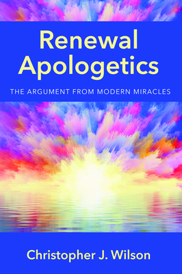 Renewal Apologetics by Christopher J. Wilson