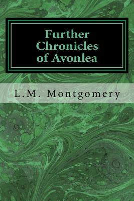 Further Chronicles of Avonlea by L.M. Montgomery