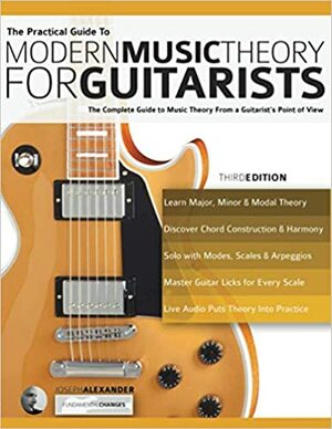 The Practical Guide to Modern Music Theory for Guitarists by Joseph Alexander