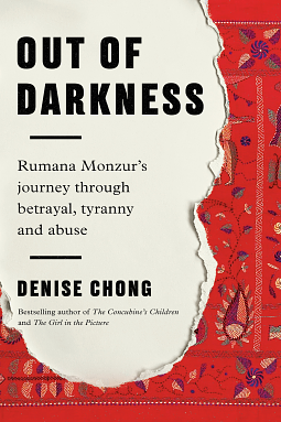Out of Darkness: Rumana Monzur's Journey through Betrayal, Tyranny and Abuse by Denise Chong