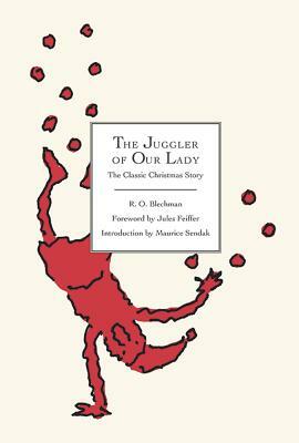 The Juggler of Our Lady: The Classic Christmas Story by R. O. Blechman