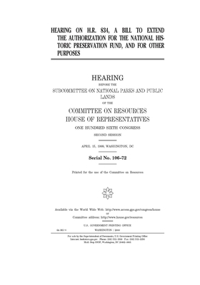 Hearing on H.R. 834, a bill to extend the authorization for the National Historic Preservation Fund, and for other purposes by Committee on Resources (house), United States Congress, United States House of Representatives