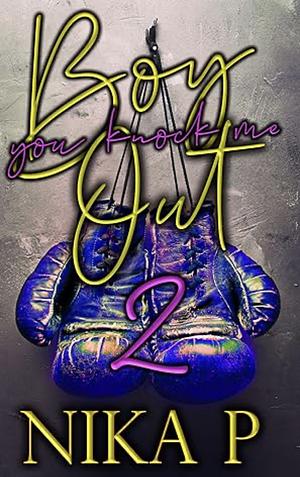 Boy You Knock Me Out 2 by Nika P.