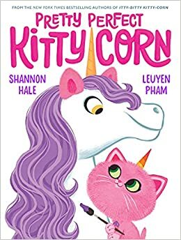 Pretty Perfect Kitty-Corn by LeUyen Pham, Shannon Hale