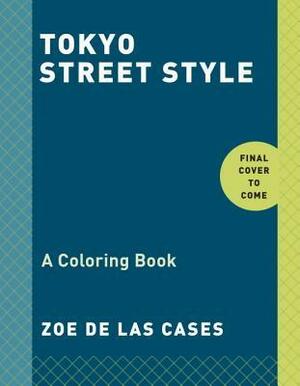 Tokyo Street Style: A Coloring Book by Zoé de Las Cases