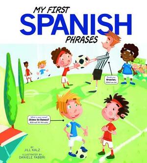 My First Spanish Phrases by Jill Kalz