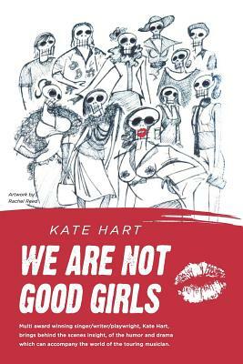 We Are Not Good Girls: Rhythms of the Road by Kate Hart