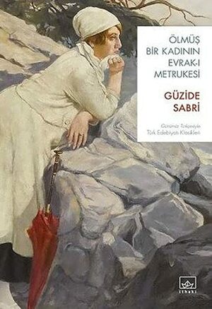 Ölmüş Bir Kadının Evrak-ı Metrukesi (Günümüz Türkçesiyle) by Güzide Sabri Aygün