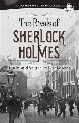 The Rivals of Sherlock Holmes: A Collection of Victorian-Era Detective Stories by G.K. Chesterton, Jacques Futrelle