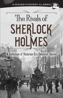 The Rivals of Sherlock Holmes: A Collection of Victorian-Era Detective Stories by G. K. Chesterton, Jacques Futrelle