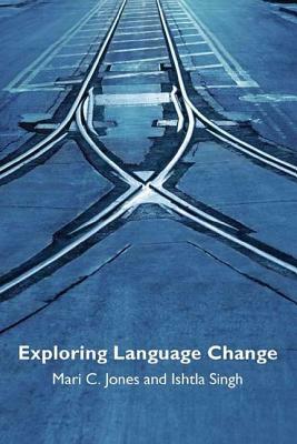 Exploring Language Change by Mari Jones, Ishtla Singh