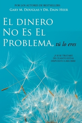 El dinero no es el problema, tú lo eres by Dain Heer, Gary M. Douglas