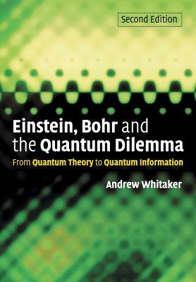 Einstein, Bohr and the Quantum Dilemma by Andrew Whitaker