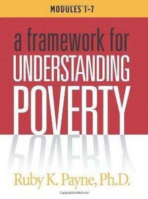 A Framework for Understanding Poverty Workbook (Modules 1-7) by Ruby K. Payne