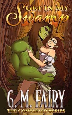 Get In My Swamp: The Completed Series by G.M. Fairy