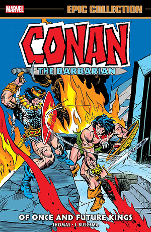 Conan the Barbarian Epic Collection: The Original Marvel Years Vol. 5: Of Once and Future Kings by Roy Thomas
