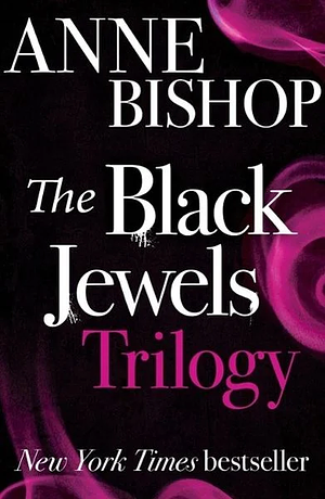 The Black Jewels Trilogy: Three sworn enemies have begun a ruthless game of politics and intrigue, magic and betrayal by Anne Bishop