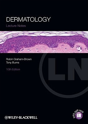 Lecture Notes: Dermatology by Tony Burns, Robin Graham-Brown