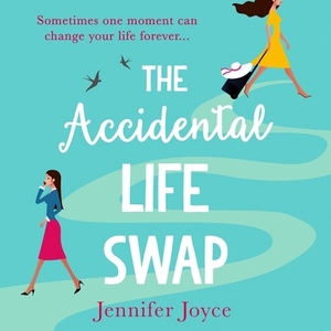 The Accidental Life Swap by Jennifer Joyce