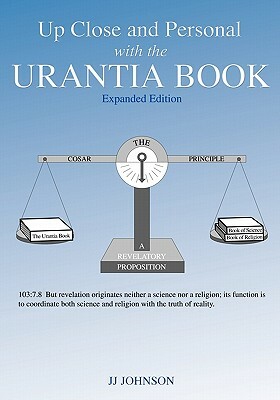 Up Close and Personal with the Urantia Book - Expanded Edition by Jj Johnson
