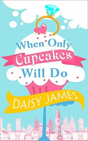 When Only Cupcakes Will Do by Daisy James